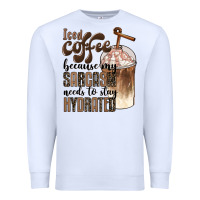White iced coffee because my sarcasm needs to stay hydrated Premium Sweatshirt - BarkalooDesign