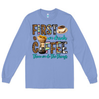 Colony Blue first we drink coffee then we do the things Long Sleeve Tee - OliviaCreatesArt