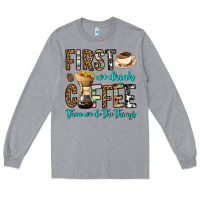 Heather Grey first we drink coffee then we do the things Long Sleeve Tee - OliviaCreatesArt