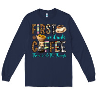 Navy first we drink coffee then we do the things Long Sleeve Tee - OliviaCreatesArt