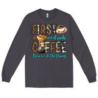 Smoke first we drink coffee then we do the things Long Sleeve Tee - OliviaCreatesArt