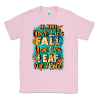 Bubblegum Pink If you don't like Fall you can leaf me alone Classic Tee - NancyCooperArtShop