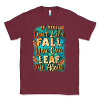 Burgundy If you don't like Fall you can leaf me alone Classic Tee - NancyCooperArtShop