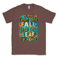 Chestnut If you don't like Fall you can leaf me alone Classic Tee - NancyCooperArtShop