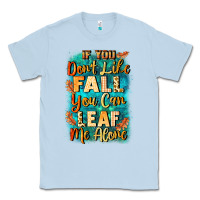 Dusty Blue If you don't like Fall you can leaf me alone Classic Tee - NancyCooperArtShop