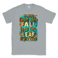 Heather Grey If you don't like Fall you can leaf me alone Classic Tee - NancyCooperArtShop