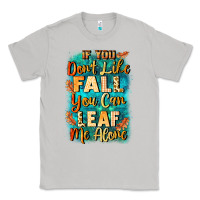 Moon Dust If you don't like Fall you can leaf me alone Classic Tee - NancyCooperArtShop