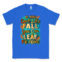 True Royal If you don't like Fall you can leaf me alone Classic Tee - NancyCooperArtShop
