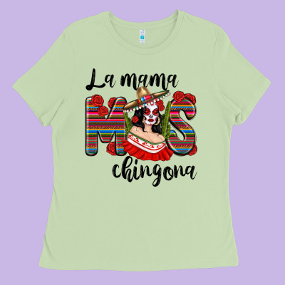 La Mama Mos Chingona Ladies Tee Designed By Texasbilliewilder