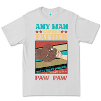 Dove Grey Any man can be a father But it take someone special to be a Pawpaw Premium Tee - Bettercallsaul