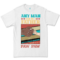 White Any man can be a father But it take someone special to be a Pawpaw Premium Tee - Bettercallsaul