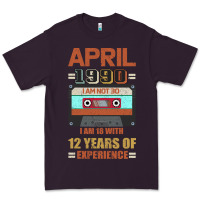 Aprıl 1990 I Am Not 30 I'm 18 With 12 Years Of Experience Premium Tee | Teevron