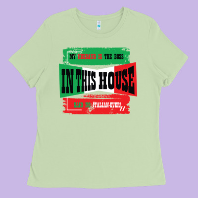 My Husband Is The Boss In This House Said No Italian Ever Ladies Tee Designed By Bettercallsaul
