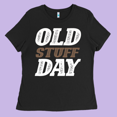 National Old Stuff Day Funny Gift Ladies Tee Designed By Bettercallsaul