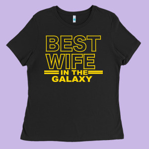 Best Wife In The Galaxy Ladies Tee Designed By Bettercallsaul