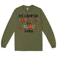 Army Green let's keep the dumbfuckery to a minimum today olivia Long Sleeve Tee - OliviaCreatesArt