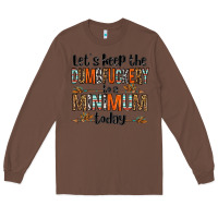Chestnut let's keep the dumbfuckery to a minimum today olivia Long Sleeve Tee - OliviaCreatesArt