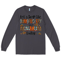 Smoke let's keep the dumbfuckery to a minimum today olivia Long Sleeve Tee - OliviaCreatesArt