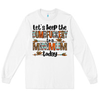White let's keep the dumbfuckery to a minimum today olivia Long Sleeve Tee - OliviaCreatesArt
