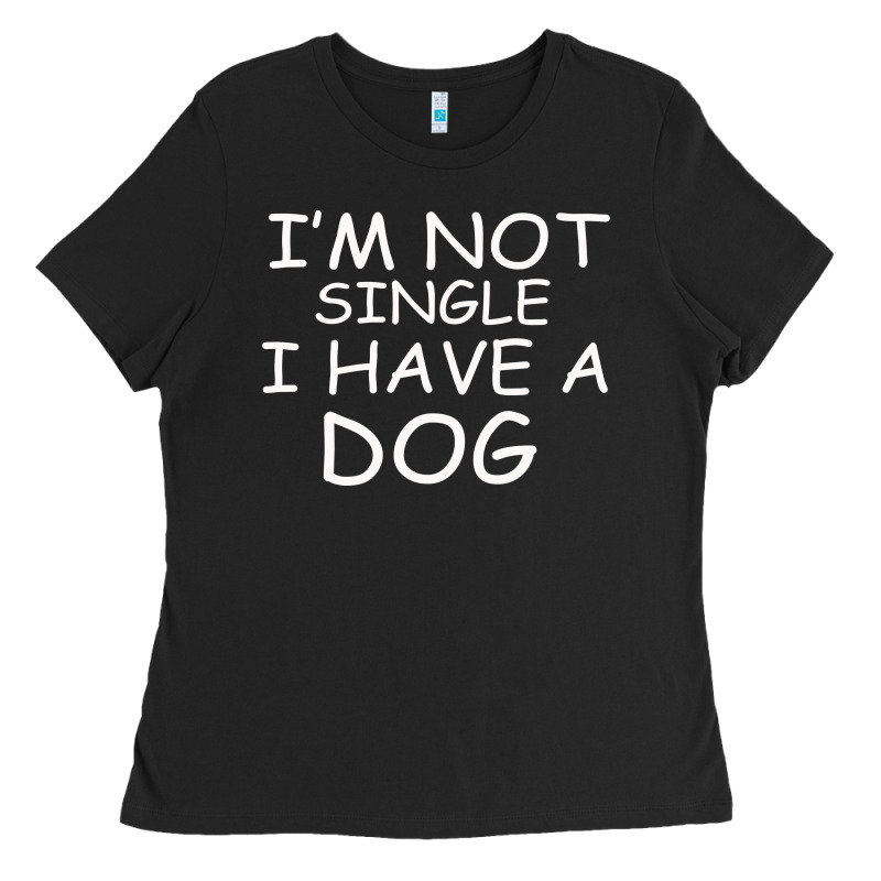 I M Not Single I Have A Dog Ladies Tee by Bettercallsaul | Teevron