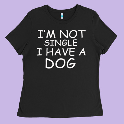 I M Not Single I Have A Dog Ladies Tee Designed By Bettercallsaul