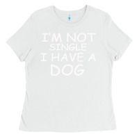 White I m Not SIngle I Have a Dog Ladies Tee - Bettercallsaul