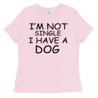 Bubblegum Pink I m Not Single I Have A Dog Ladies Tee - Bettercallsaul
