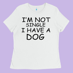 I M Not Single I Have A Dog Ladies Tee Designed By Bettercallsaul