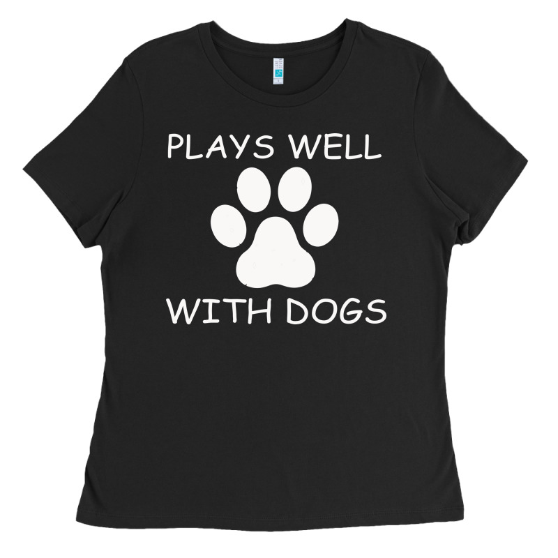Plays Well With Dogs Ladies Tee by Bettercallsaul | Teevron