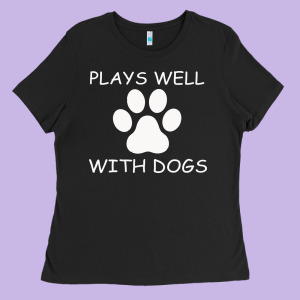 Plays Well With Dogs Ladies Tee Designed By Bettercallsaul