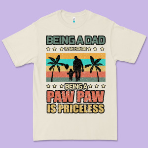 Being A Dad Is An Honor Being A Pawpaw Is Priceless Premium Tee Designed By Bettercallsaul