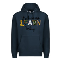 Navy Y'all Gonna Learn Today Premium Hoodie - LillyAllenDesigns