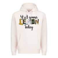 Pale Pink Y'all Gonna Learn Today Premium Hoodie - LillyAllenDesigns