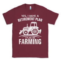 Burgundy Yes I Do Have A Retirement Plan Farming Funny Farmer Gift Classic Tee - trangStudio