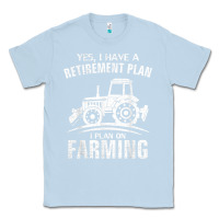 Dusty Blue Yes I Do Have A Retirement Plan Farming Funny Farmer Gift Classic Tee - trangStudio