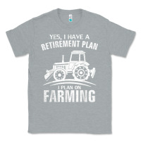 Heather Grey Yes I Do Have A Retirement Plan Farming Funny Farmer Gift Classic Tee - trangStudio