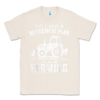 Natural Yes I Do Have A Retirement Plan Farming Funny Farmer Gift Classic Tee - trangStudio