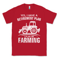 Red Yes I Do Have A Retirement Plan Farming Funny Farmer Gift Classic Tee - trangStudio