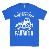 Yes I Do Have A Retirement Plan Farming Funny Farmer Gift Classic Tee | Teevron