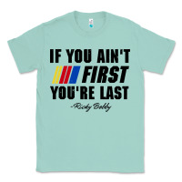 Seafoam ricky bobby if you aint first youre last Classic Tee - trangStudio