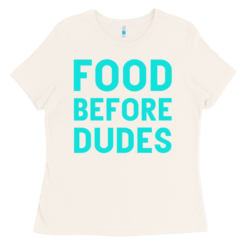 Food Before Dudes Ladies Tee by Bettercallsaul | Teevron