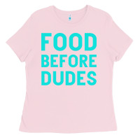 Bubblegum Pink Food Before Dudes Ladies Tee - Bettercallsaul