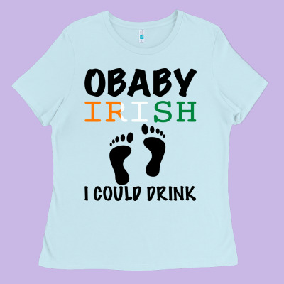 O' Baby Irish I Could Drink Ladies Tee Designed By Bettercallsaul