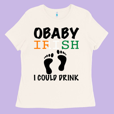 O' Baby Irish I Could Drink Ladies Tee Designed By Bettercallsaul