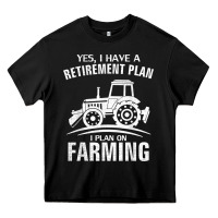 Black Yes I Do Have A Retirement Plan Farming Funny Farmer Gift Heavy Core Tee - trangStudio