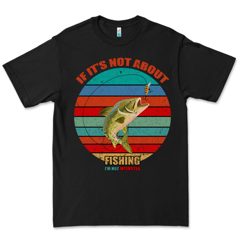 If It's Not About Fishing I'm Not Interested Premium Tee by Bettercallsaul | Teevron