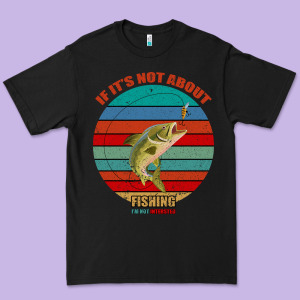 If It's Not About Fishing I'm Not Interested Premium Tee Designed By Bettercallsaul