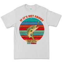 Dove Grey If It's Not About Fishing I'm Not Interested Premium Tee - Bettercallsaul