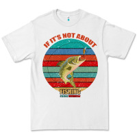 White If It's Not About Fishing I'm Not Interested Premium Tee - Bettercallsaul