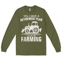 Army Green Yes I Do Have A Retirement Plan Farming Funny Farmer Gift Long Sleeve Tee - trangStudio